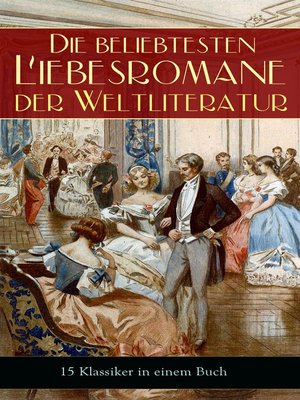 cover image of Die beliebtesten Liebesromane der Weltliteratur (15 Klassiker in einem Buch)